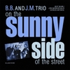 B.B. & J.M. Trio: On the Sunny Side of the Street